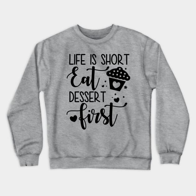 Life Is Short Eat Dessert First Crewneck Sweatshirt by defytees